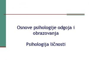 Osnove psihologije odgoja i obrazovanja Psihologija linosti to