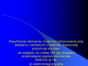 Klasyfikacja dalmierzy moe by dokonywana przy zaoeniu rozmaitych