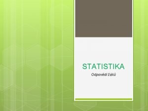 STATISTIKA Odpovdi k Ptaly jsme se 40 k