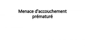Menace daccouchement prmatur PLAN 0 Dfinition 1 Facteurs