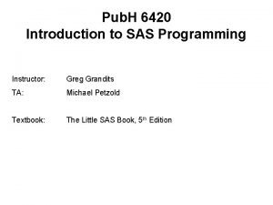 Pub H 6420 Introduction to SAS Programming Instructor