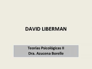 DAVID LIBERMAN Teoras Psicolgicas II Dra Azucena Borelle