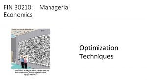 FIN 30210 Managerial Economics Optimization Techniques Economics is FIN 30210 Managerial Economics Optimization Techniques Economics is