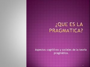 Aspectos cognitivos y sociales de la teora pragmtica