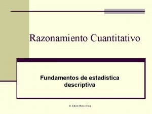 Razonamiento Cuantitativo Fundamentos de estadstica descriptiva Dr Edwin