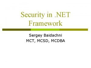 Security in NET Framework Sergey Baidachni MCT MCSD