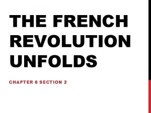 Chapter 6 section 2 the french revolution unfolds