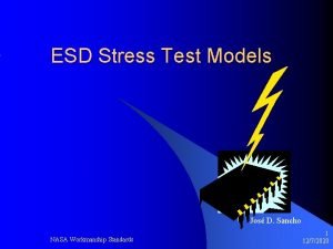 ESD Stress Test Models Jos D Sancho NASA