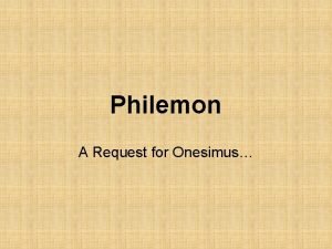 Philemon A Request for Onesimus Philemon Written by