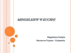 MENDELEJEW W KUCHNI Magdalena Kalejta Marzanna Pojawa Grajewska