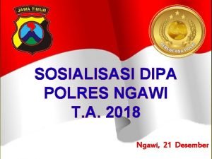 SOSIALISASI DIPA POLRES NGAWI T A 2018 Ngawi