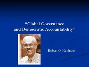 Global Governance and Democratic Accountability Robert O Keohane