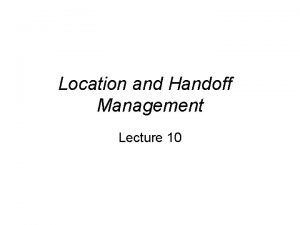 Location and Handoff Management Lecture 10 Location and