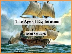 The Age of Exploration Ryan Schwartz Reasons for