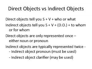Direct Objects vs Indirect Objects Direct objects tell