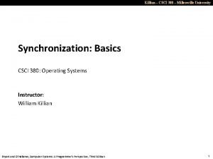 Killian CSCI 380 Millersville University Synchronization Basics CSCI