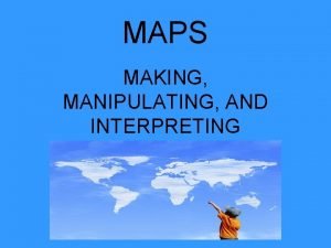 MAPS MAKING MANIPULATING AND INTERPRETING MAP TERMS MAP