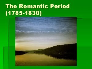 The Romantic Period 1785 1830 Origins and Originators