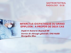 GASTROINTESTINAL RADIOLOGY GI 30 INFARCTUS IDIOPATHIQUE DU GRAND