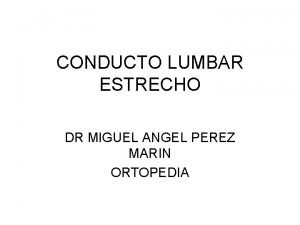 CONDUCTO LUMBAR ESTRECHO DR MIGUEL ANGEL PEREZ MARIN