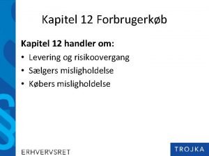 Kapitel 12 Forbrugerkb Kapitel 12 handler om Levering