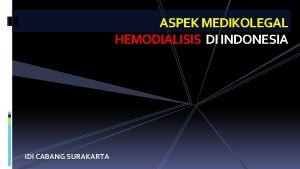 ASPEK MEDIKOLEGAL HEMODIALISIS DI INDONESIA IDI CABANG SURAKARTA