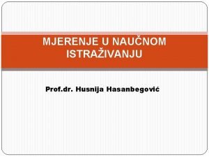 MJERENJE U NAUNOM ISTRAIVANJU Prof dr Husnija Hasanbegovi