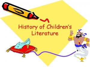 History of Childrens Literature Childrens literature is a