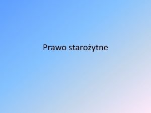 Prawo staroytne Rozwj prawa staroytnego Prawo staroytnej Mezopotamii