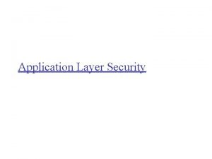 Application Layer Security Outline r Email security r