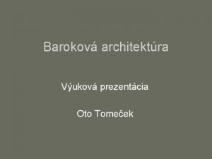 Barokov architektra Vukov prezentcia Oto Tomeek Chrm Il