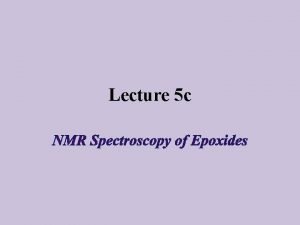 Lecture 5 c Introduction 1 HNMR spectroscopy is