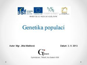 Genetika populac Autor Mgr Jitka Makov Gymnzium Tebo