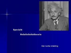 Speciale Relativiteitstheorie Een korte inleiding 3 niveaus van