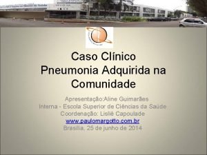 Caso Clnico Pneumonia Adquirida na Comunidade Apresentao Aline