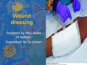 Wound dressing Prepared by Miss Aisha Alhofaian Supervised