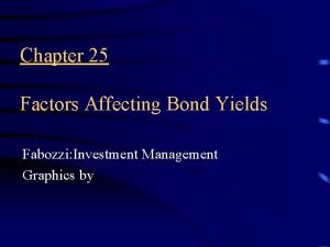 Chapter 25 Factors Affecting Bond Yields Fabozzi Investment