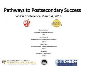 Pathways to Postsecondary Success WSCA Conference March 4