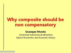 Why composite should be non compensatory Giuseppe Munda