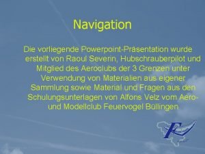 Navigation Die vorliegende PowerpointPrsentation wurde erstellt von Raoul