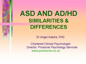 ASD AND ADHD SIMILARITIES DIFFERENCES Dr Angel Adams