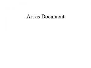 Art as Document Art as Document Part of