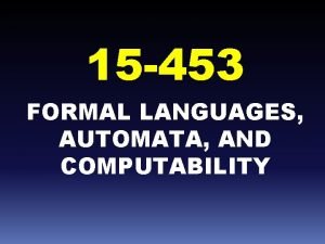 15 453 FORMAL LANGUAGES AUTOMATA AND COMPUTABILITY CHOMSKY