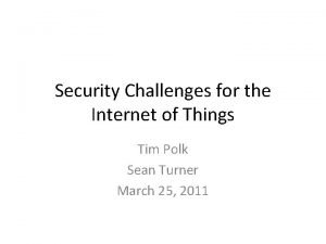 Security Challenges for the Internet of Things Tim