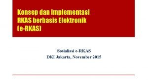 Konsep dan Implementasi RKAS berbasis Elektronik eRKAS Sosialiasi