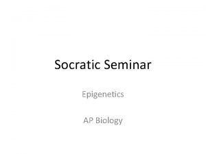 Socratic Seminar Epigenetics AP Biology Socratic Seminar Norms