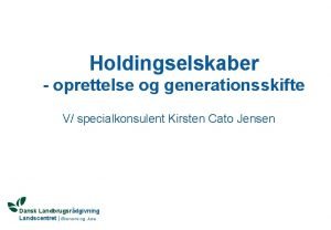 Holdingselskaber oprettelse og generationsskifte V specialkonsulent Kirsten Cato