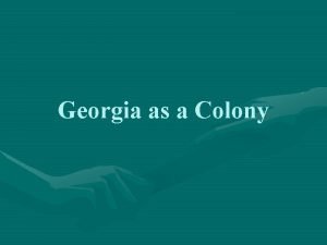 Georgia as a Colony Trustee Georgia The Trustee