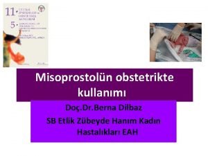 Misoprostoln obstetrikte kullanm Do Dr Berna Dilbaz SB