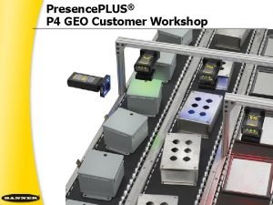 Presence PLUS P 4 GEO Customer Workshop Presence